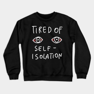 Tired Of Self Isolation - Social Distancing Quarantine Drawing Crewneck Sweatshirt